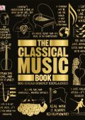 DK, Katie Derham (Foreword by) - The Classical Music Book: Big Ideas Simply Explained