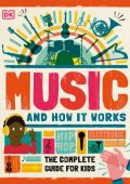 Music and How it Works: The Complete Guide for Kids - DK