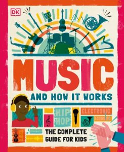Music and How it Works: The Complete Guide for Kids – DK