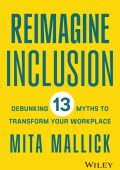 Reimagine Inclusion: Debunking 13 Myths To Transform Your Workplace - Mita Mallick