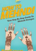 How To Mehndi: Your Step By Step Guide To Mehndi Designs - Howexpert