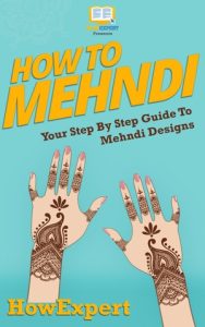 How To Mehndi: Your Step By Step Guide To Mehndi Designs – Howexpert