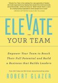 Elevate Your Team: EmPower Your Team To Reach Their Full Potential and Build A Bus...