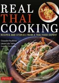 Real Thai Cooking: Recipes and Stories from a Thai Food Expert - Chawadee Nualkhair