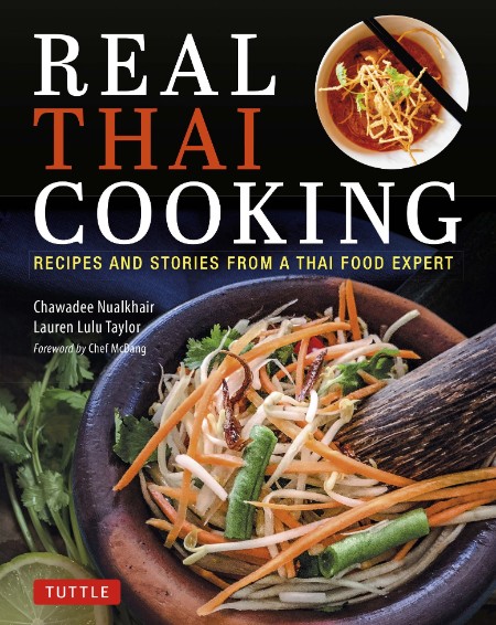 Real Thai Cooking: Recipes and Stories from a Thai Food Expert – Chawadee Nualkhair