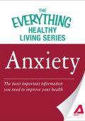 Anxiety: The most important information You need to improve Your health - Adams Media Corporation