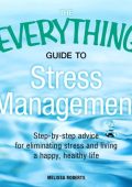 The Everything Guide to Stress Management: Step-by-step advice for eliminating str...