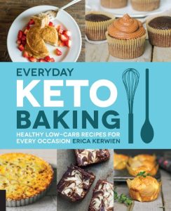 Everyday Keto Baking: Healthy Low-Carb Recipes for Every Occasion – Erica Kerwien