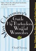 Miss Charming's Guide for Hip Bartenders and WaYout Wannabes: Your Ultimate One-St...