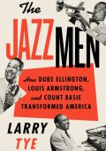 The Jazzmen: How Duke Ellington, Louis Armstrong, and Count Basie Transformed Amer...