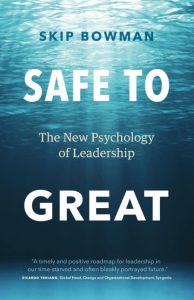 Safe to Great: The New Psychology of Leadership – Skip Bowman