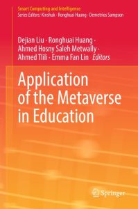 Application of the Metaverse in Education – Dejian Liu (Editor), Ronghuai Huang (E…