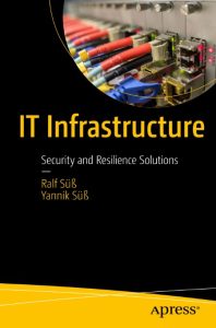 IT Infrastructure: Security and Resilience Solutions – Ralf Süß, Yannik Süß