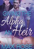 Giving the Alpha an Heir (MM Omega Mpreg Romance) - Max Rose