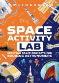 DK - Space Activity Lab: Exciting Space Projects for Budding Astronomers