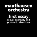 img Mauthausen Orchestra - :First Essay: Sexual Depravity And Pleasant Atrocities (2015/1983-86), F