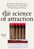 The Science of Attraction: What Behavioral & Evolutionary Psychology Can Teach Us ...