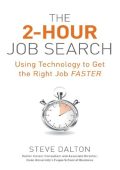 The 2-Hour Job Search: Using Technology to Get the Right Job Faster - Steve Dalton