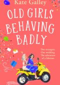 Old Girls Behaving Badly: the BRAND NEW feel-good uplifting read from Kate Galley ...