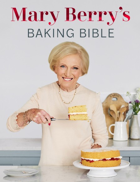 Mary Berry’s Baking Bible: Revised and Updated: With Over 250 New and Classic Recipes – Mary Berry