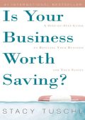 Is Your Business Worth Saving?: A Step-By-Step Guide to Rescuing Your Business and Your Sanity - Stacy Tuschl