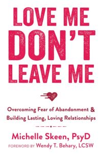 Love Me, Don’t Leave Me: Overcoming Fear of Abandonment and Building Lasting, Lovi…