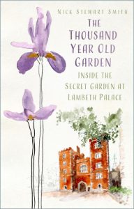 The Thousand Year Old Garden: Inside the Secret Garden at Lambeth Palace – Nick Stewart Smith