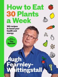 How to Eat 30 Plants a Week: 100 recipes to boost Your health and energy – Hugh Fe…