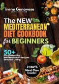 The New Mediterranean Diet Cookbook For Beginners: Discover The Secret On Weight Loss And Lower Risk Of Heart Disease In Just 4 Weeks Diets With Easy 70 Recipes And A Meal Plan For Lifelong Health - Nora mark