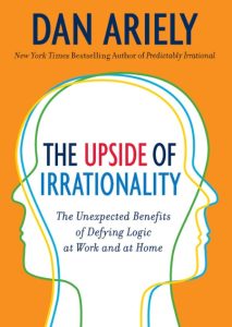 The Upside of Irrationality (Enhanced Edition): The Unexpected Benefits of Defying…