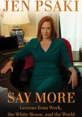Say More: Lessons from Work, the White House, and the World - Jen Psaki