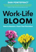 Work-Life Bloom: How to Nurture a Team that Flourishes - Dan Pontefract