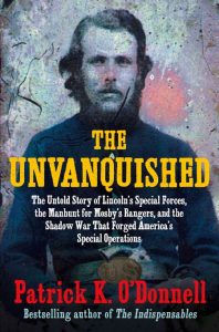 Patrick K. O’Donnell – The Unvanquished: The Untold Story of Lincoln’s Special For…