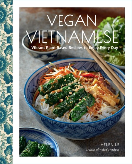 Vegan Vietnamese: Vibrant Plant-Based Recipes to Enjoy Every Day – Helen Le