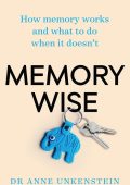 Memory-wise: How Memory Works and What to Do When it Doesn't - Anne Unkenstein