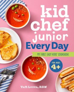 Kid Chef Junior Every Day: My First Easy Kids’ Cookbook – Yaffi Lvova RDN
