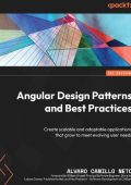 Angular Design Patterns and Best Practices: Create scalable and adaptable applicat...