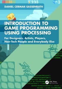 Introduction to Game Programming using Processing: For Designers, Artists, Players…