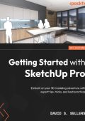 Getting Started with SketchUp Pro: Embark on Your 3D modeling adventure with exper...