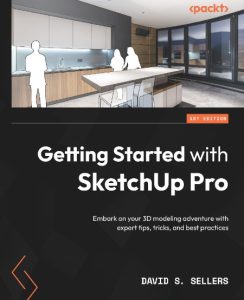 Getting Started with SketchUp Pro: Embark on Your 3D modeling adventure with exper…