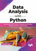 Data Analysis with Python: Introducing NumPy, Pandas, Matplotlib, and Essential El...