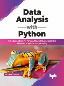 Data Analysis with Python: Introducing NumPy, Pandas, Matplotlib, and Essential El…
