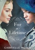 Gabrielle Meyer - For a Lifetime (Timeless Book #3)