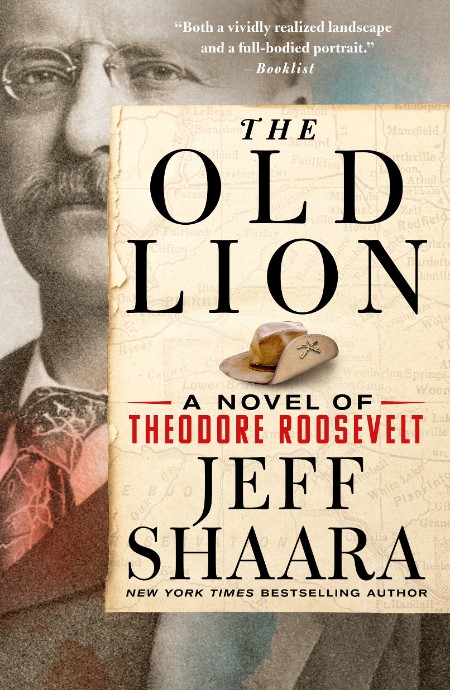 The Old Lion: A Novel of Theodore Roosevelt – Jeff Shaara