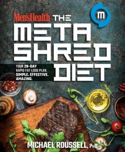 Men’s Health The MetaShred Diet: Your 28-Day Rapid Fat-Loss Plan. Simple. Effective. Amazing. – Michael Roussell