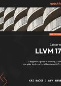 Learn LLVM 17: A beginner's guide to learning LLVM compiler tools and core libraries with C++ - Kai Nacke
