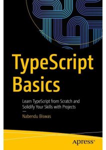 TypeScript Basics: Learn TypeScript from Scratch and Solidify Your Skills with Pro…