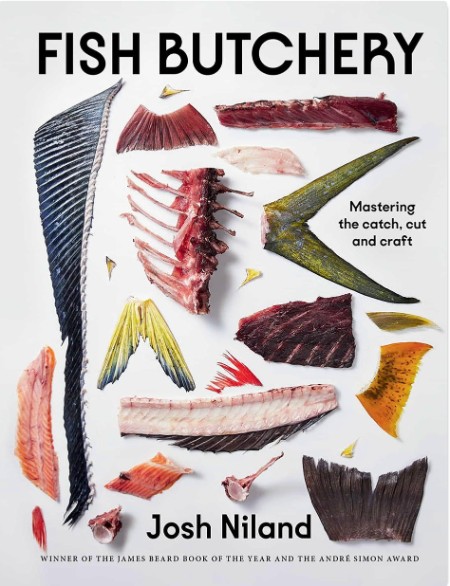 Fish Butchery: Mastering The Catch, Cut, And Craft – Josh Niland