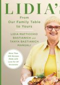 Lidia's From Our Family Table to Yours: More Than 100 Recipes Made with Love for A...