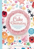 Creative Cake Decorating: A Step-by-Step Guide to Baking & Decorating Gorgeous Cak...